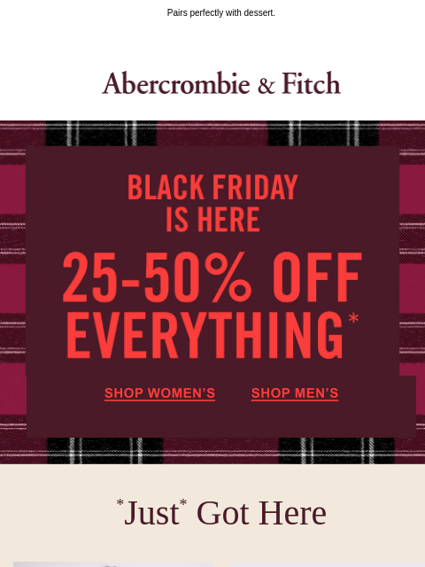 abercrombie newsletter: Hope you saved room for 25-50% OFF everything.