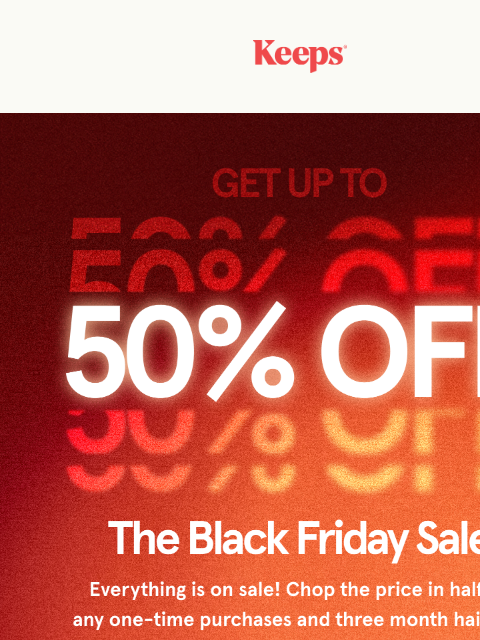 keeps newsletter: Did you see? Our Black Friday deal is LIVE