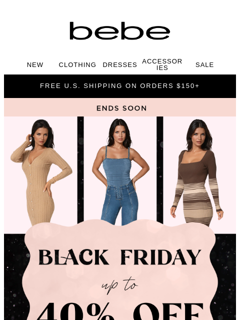 bebe newsletter: 🖤 BLACK FRIDAY 🖤 Save Up to 40% NOW!!!