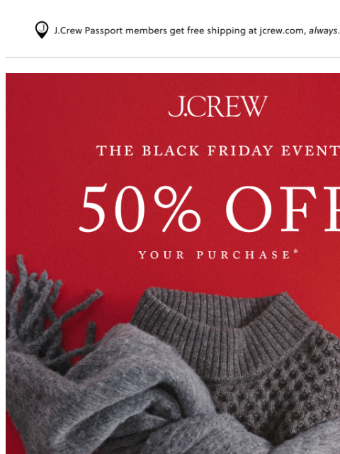 jcrew newsletter: It’s happening! 50% off your purchase. (exclusions...