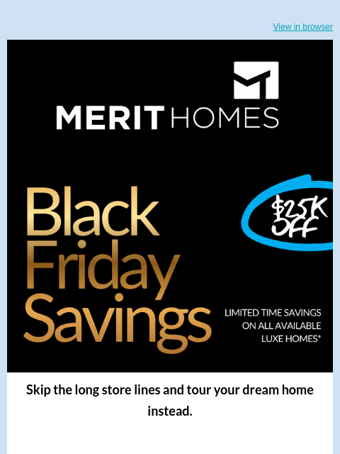 merithomesinc newsletter: $25K Savings Off Your Dream Home Ends 11/30/2025.