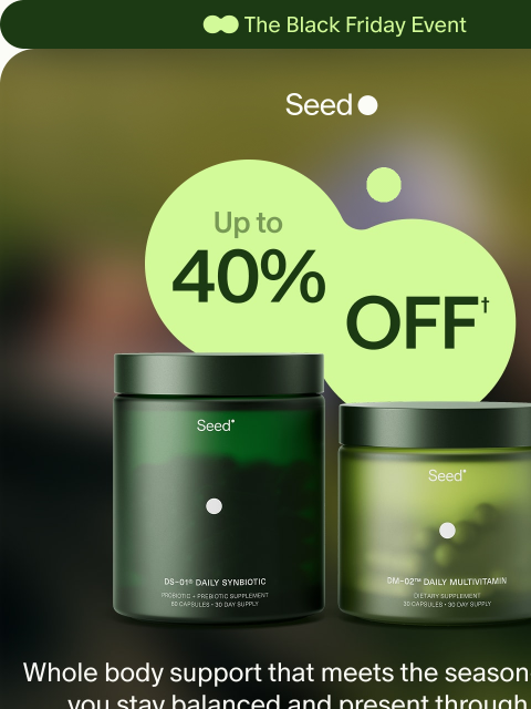 seed newsletter: It’s here → up to 40% off.
