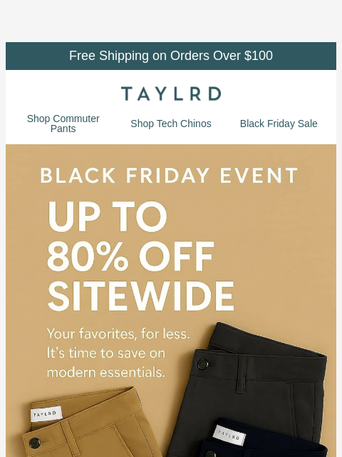 taylrd newsletter: [BLACK FRIDAY EVENT] Shop up to 80% Off Chinos, Co...