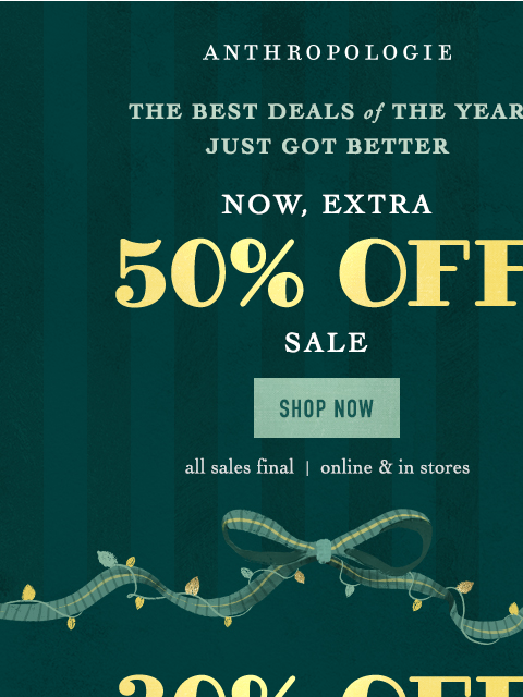anthropologie newsletter: EXTRA 50% OFF SALE's breaking the internet, not th...