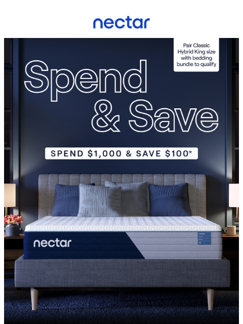 Black Friday Deals are in full swing! Spend $1000 Save $100 + enjoy everyday savings of up to 50%.* All mattress purchases include our 365-night risk-free home trial. Nectar Logo Spend $1000 & Save