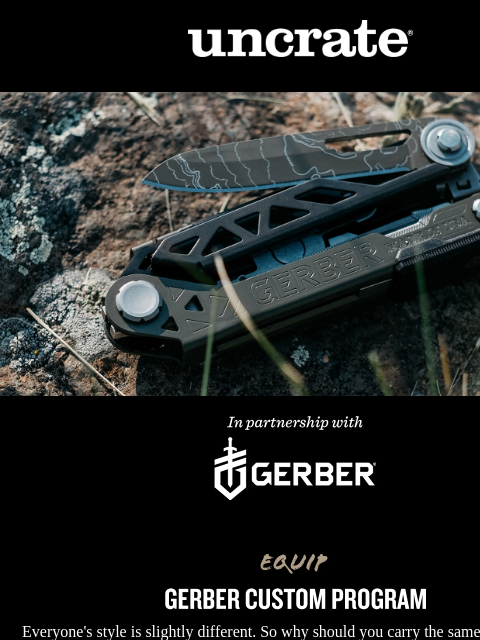 Everyone's style is slightly different. So why should you carry the same knife or multi-tool as everyone else? Uncrate Gerber Custom Program In Partnership with Gerber Everyone's style is