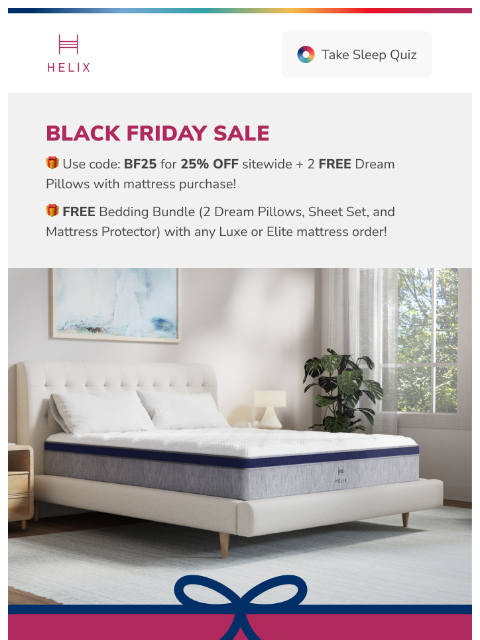 Take 25% off your new mattress for a limited time only. Shop Black Friday Sale before it's gone! *Your rate will be 0% APR or 10-36% APR based on credit, and is subject to an eligibility check.