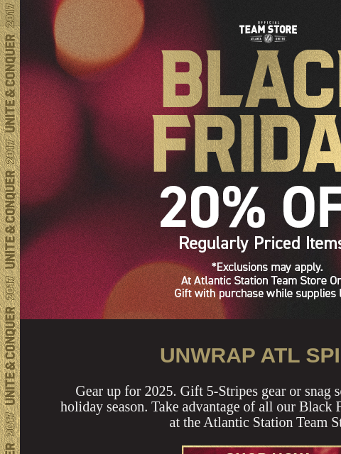 Save BIG this Black Friday ﻿͏ ﻿͏ ﻿͏ ﻿͏ ﻿͏ ﻿͏ ﻿͏ ﻿͏ ﻿͏ ﻿͏ ﻿͏ ﻿͏ ﻿͏ ﻿͏ ﻿͏ ﻿͏ BLACK FRIDAY 20% OFF UNWRAP ATL SPIRIT Gear up for 2025. Gift 5-Stripes gear or snag some for yourself this holiday season.