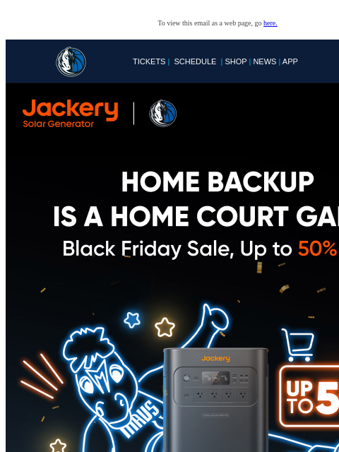 Dallas Mavericks x Jackery: Up to 50% off for Mavs Fans! To view this email as a web page, go here. TICKETS | SCHEDULE | SHOP | NEWS | APP This email was sent to: brands.news.subscription@gmail.com