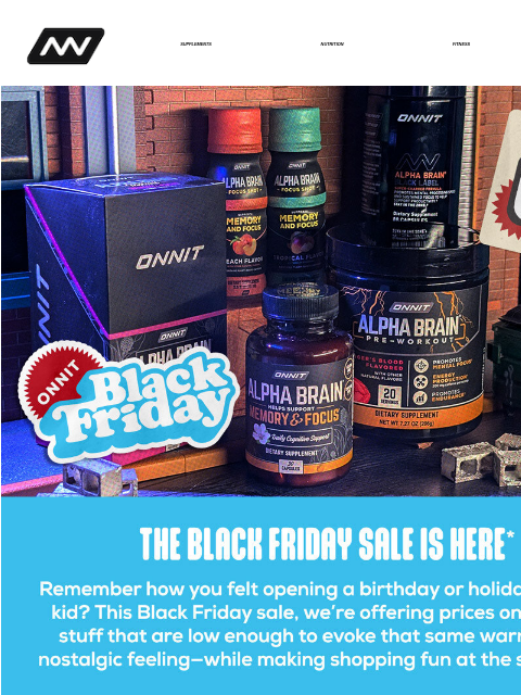 For a limited time, we're offering deep discounts on supplements, fitness, apparel & gear, digital and more - get up to 60% off! SUPPLEMENTS NUTRITION FITNESS APPAREL Alpha Brain Family BFCM