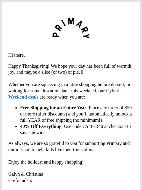 Primary.com Hi there, Happy Thanksgiving! We hope your day has been full of warmth, joy, and maybe a slice (or two) of pie. 🥧 Whether you are squeezing in a little shopping before dessert, or waiting