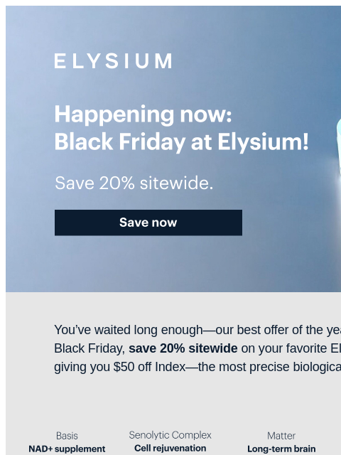 Elevate your routine and save sitewide! ELYSIUM | Happening now: Black Friday at Elysium! | Save 20% sitewide. | Save now ELYSIUM | Happening now: Black Friday at Elysium! | Save 20% sitewide. | Save