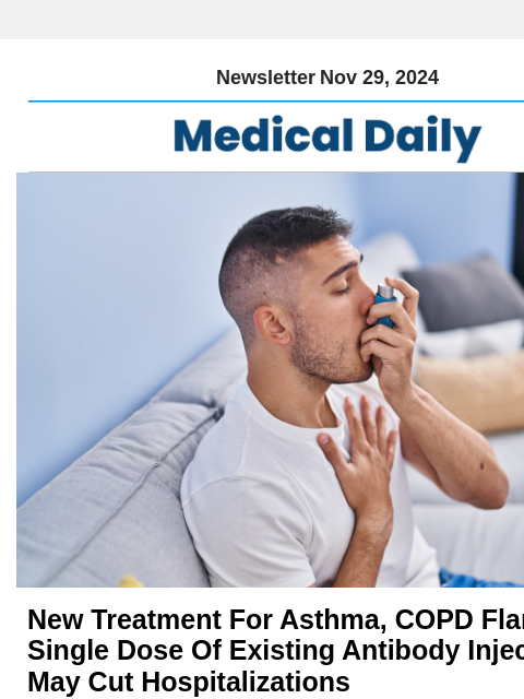 Newsletter Nov 29, 2024 New Treatment For Asthma, COPD Flare-Ups: Single Dose Of Existing Antibody Injection May Cut Hospitalizations A recent trial revealed that a single injection of a monoclonal