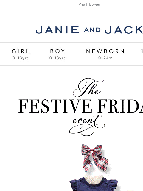 It's a festive Friday (and you're invited). View in browser Stores Janie and Jack Girl Boy Newborn Tween Janie and Jack Girl Boy Newborn Tween Girl Boy Newborn Girl Newborn Boy Accessories Sale