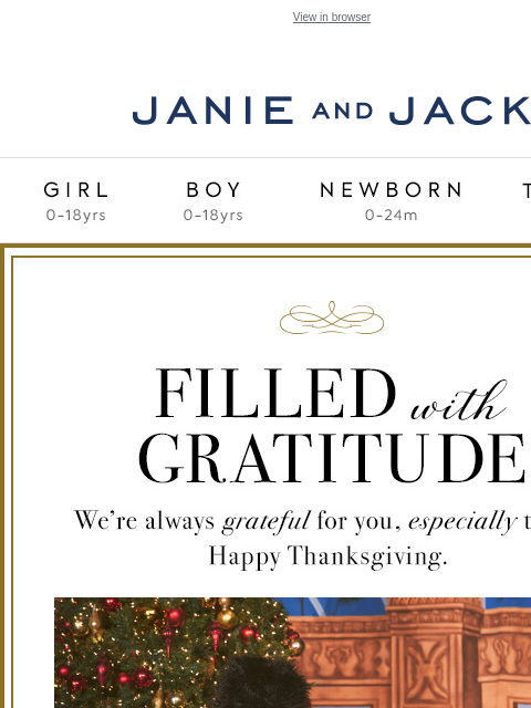 We're always grateful for you. View in browser Stores Janie and Jack Girl Boy Newborn Tween Janie and Jack Girl Boy Newborn Tween Girl Boy Newborn Girl Newborn Boy Accessories Sale Gift Services