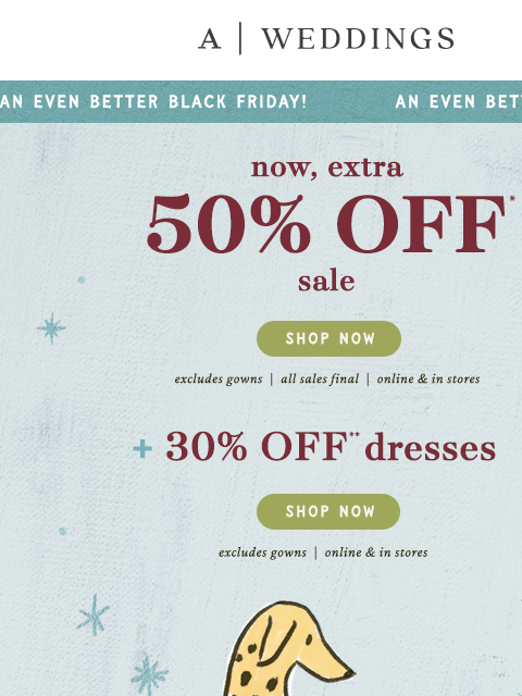 anthropologie newsletter: *SALE DRESSES* are now an EXTRA 50% OFF!!