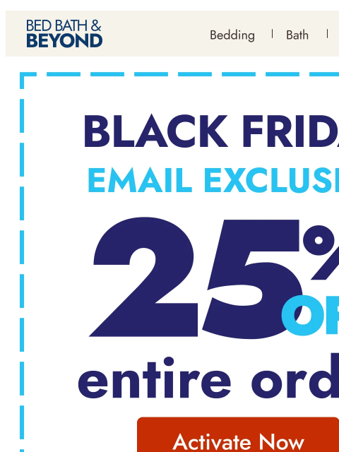 bedbathandbeyond newsletter: NEW Deal Alert—25% off your entire order
