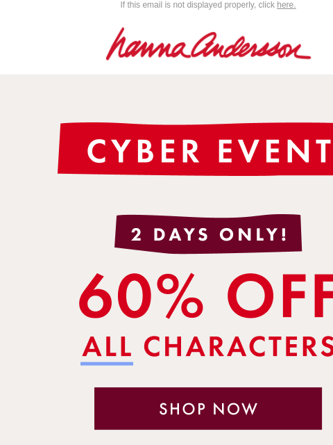 hannaandersson newsletter: 60% Off ALL Characters | Cyber Event Exclusive