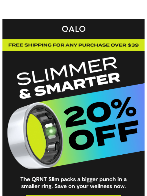 qalo newsletter: QRNT Slim is 20% off (FOR THE FIRST TIME EVER!!)