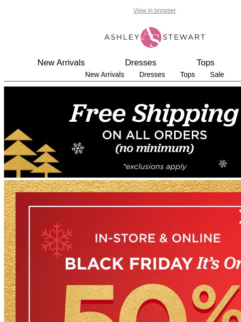ashleystewart newsletter: In-store and online: 50% Off Every Single Item + $...