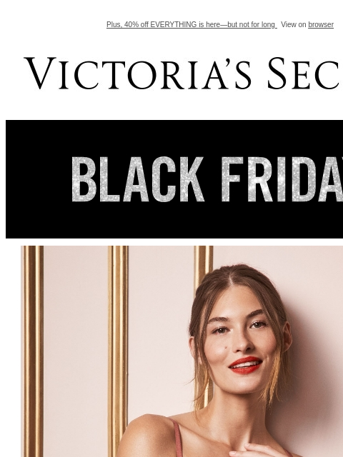 Plus, 40% off EVERYTHING is here—but not for long View on browser Victoria's Secret VSCC Available Credit Display images to show real-time content Display images to show real-time content Display