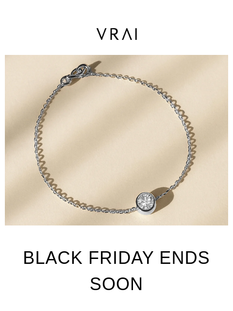 vrai newsletter: Last call on Black Friday Gift