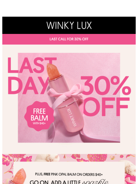 winkylux newsletter: LAST CALL: 30% Off + FREE PINK OPAL BALM ✨