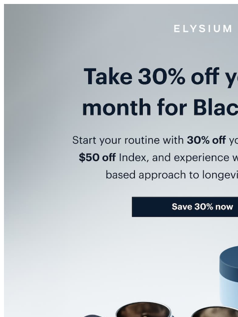 elysiumhealth newsletter: Don’t forget: 30% off for Black Friday
