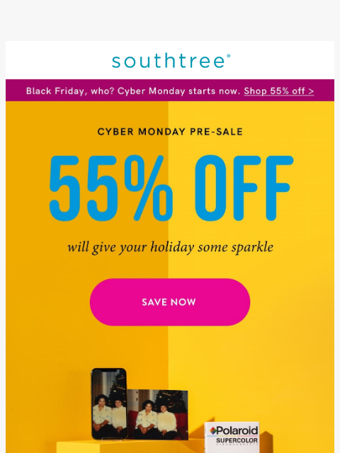 southtree newsletter: We couldn’t wait: Cyber Monday Starts Now