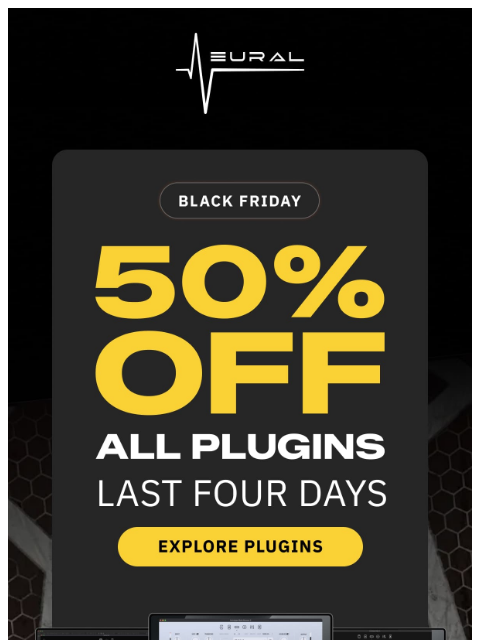 neuraldsp newsletter: Last 4 days. Your next tone is 50% OFF.