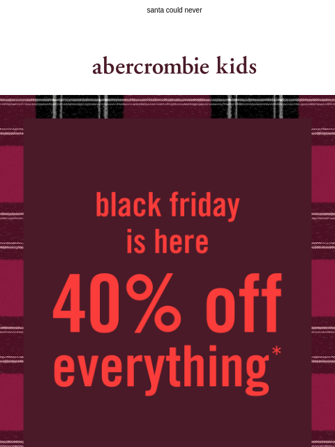 abercrombie newsletter: 40% OFF everything to finish your list