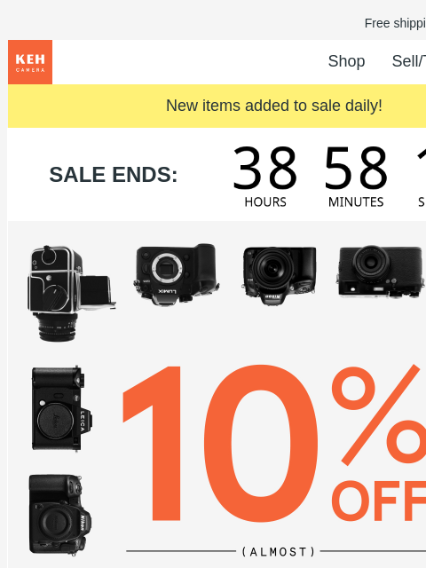 Don't miss the final days to shop camera gear with 10% off SITEWIDE*. Free shipping on orders $75+ KEH logo Shop Sell/Trade Blog New items added to sale daily! SALE ENDS: Countdown shop black