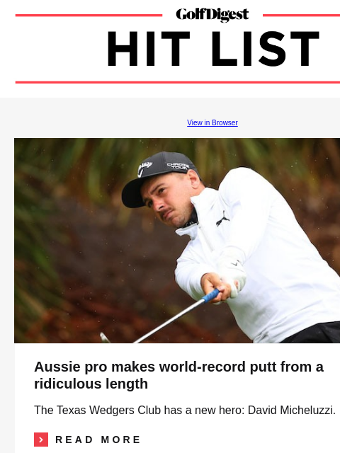 Aussie pro makes world-record putt GolfDigest View in Browser David Micheluzzi Aussie pro makes world-record putt from a ridiculous length The Texas Wedgers Club has a new hero: David Micheluzzi.