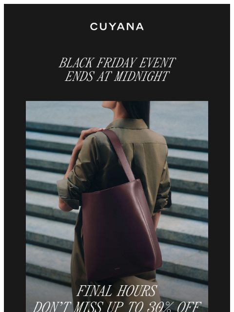 cuyana newsletter: Final Hours of Black Friday Event