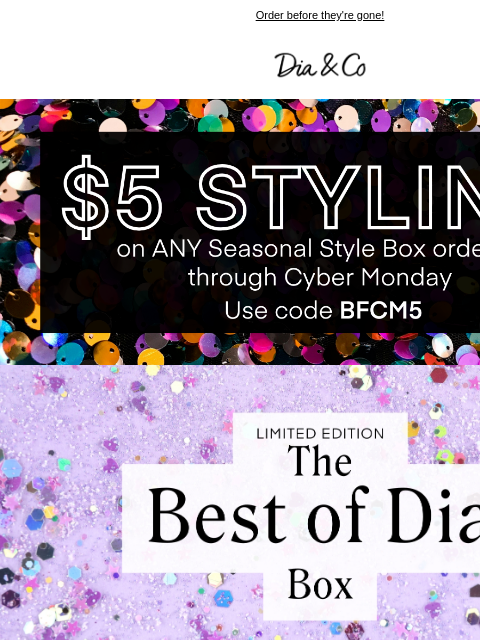 dia newsletter: ENDS TODAY $5 Styling and ALL Limited Edition Boxe...