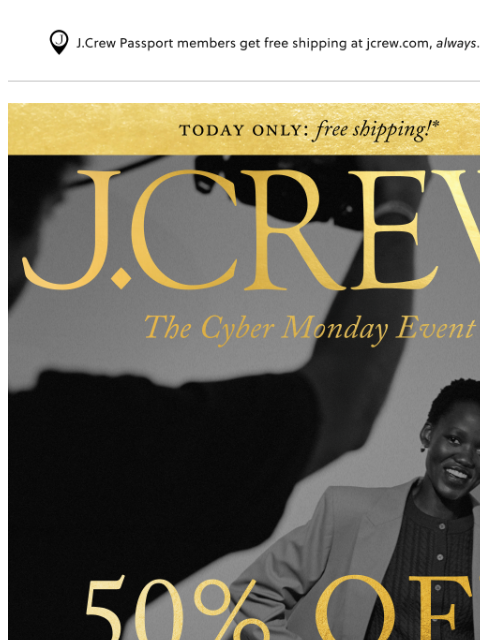 jcrew newsletter: Ends soon: 50% off your purchase + free shipping!
