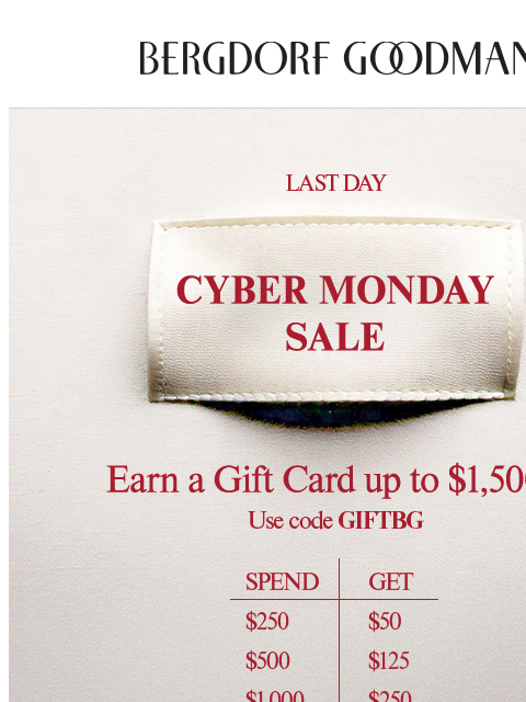 bergdorfgoodman newsletter: Last Day To Earn a $50 - $1,500+ BG Gift Card