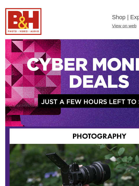 bhphotovideo newsletter: 🔥 Hurry! Cyber Monday is Almost Over - Save BIG N...