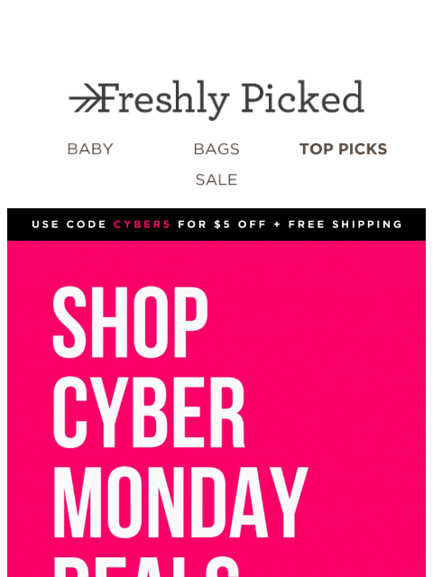freshlypicked newsletter: Cyber Monday is LIVE ⚡ Up to 65% off sitewide!