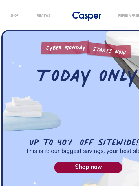 casper newsletter: Today only: up to 40% off your best sleep