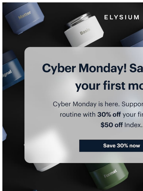 elysiumhealth newsletter: It’s Cyber Monday! Get 30% off your first month