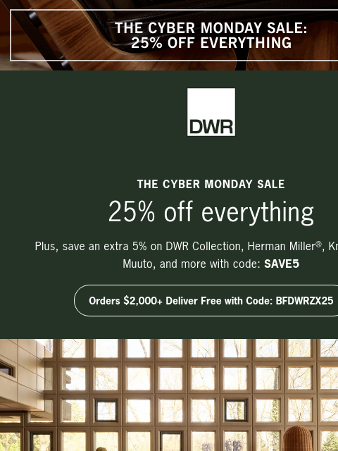 dwr newsletter: Cyber Monday: 25% off everything + extra 5% off se...