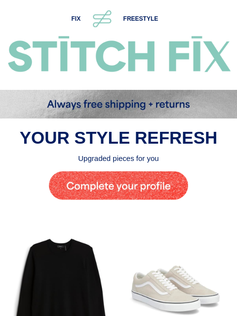 Looking good, champ - YOUR STYLE REFRESH - Upgraded pieces for you - YOUR NEW ROTATION - Styles curated especially for you - YOUR FIX = YOUR STYLE - Great new looks you'll love - STYLES PICKED FOR