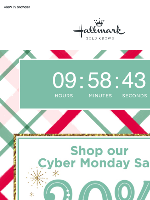 Cyber Monday sale ends soon. View in browser Hallmark Gold Crown Clock counting down the time remaining in the sale. Save 20 percent on thousands of items, online only, at our Black Friday sale.