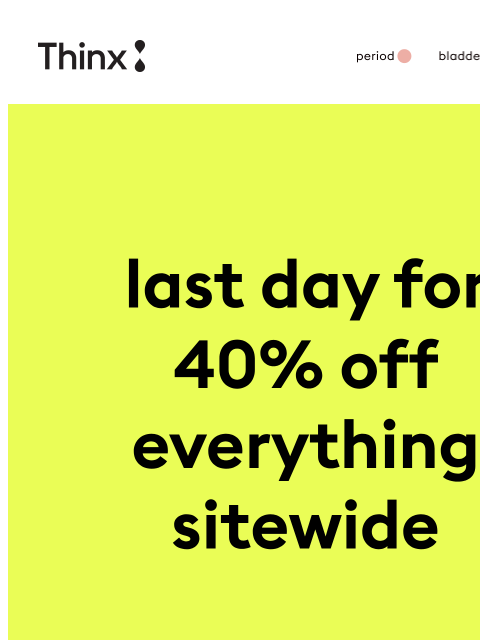 shethinx newsletter: ⏰ Last day: 40% off sitewide