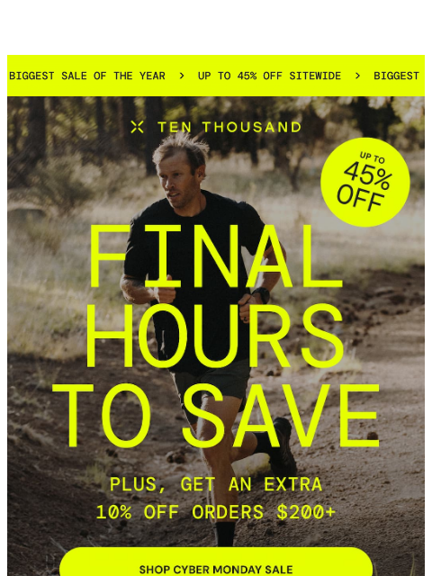 tenthousand newsletter: FINAL HOURS / Get Up to 45% Off