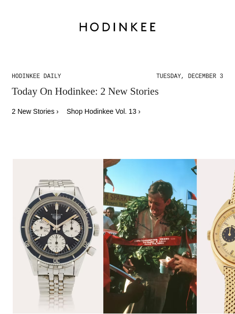 Today on Hodinkee... Auctions: Nine Vintage Heuers To Watch At Sotheby's This Week | Hodinkee Daily – Tuesday, December 3 | Today On Hodinkee: 2 New Stories 2 New Stories › Shop Hodinkee Vol. 13 ›