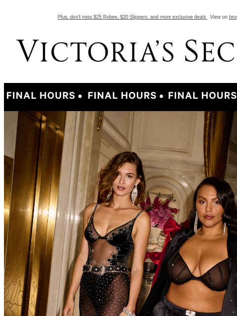 Plus, don't miss $25 Robes, $20 Slippers, and more exclusive deals View on browser Victoria's Secret VSCC Available Credit Display images to show real-time content Display images to show real-