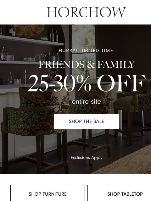 horchow newsletter: Friends & Family starts now! 25-30% off sitewide