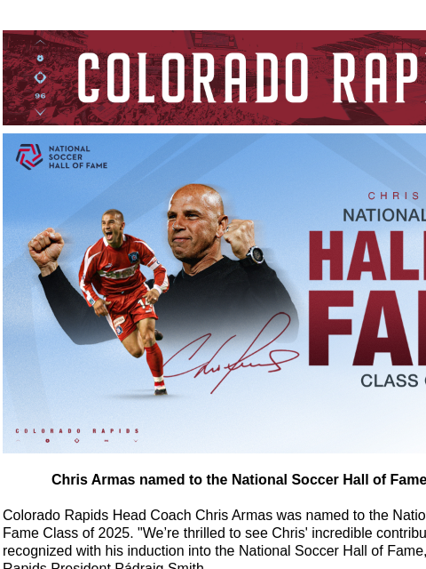 Colorado Rapids Year-End Roster Updates CR_Header_600x100.jpg Chris Armas named to the National Soccer Hall of Fame Class of 2025 Chris Armas named to the National Soccer Hall of Fame Class of 2025